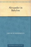 Alexander in Babylon (German Edition) - Jakob Wassermann