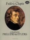 The Complete Preludes & Etudes: For Solo Piano - Frédéric Chopin, Ignacy Jan Paderewski, Ludwik Bronarski, Jozef Turcynski