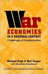 War Economies in a Regional Context: Challenges of Transformation - Michael C. Pugh, Neil Cooper, Jonathan Goodhand