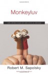 Monkeyluv: And Other Essays on Our Lives as Animals - Robert M. Sapolsky