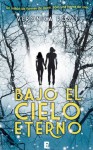 Bajo el cielo eterno (Bajo el cielo eterno, #1) - Veronica Rossi