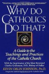 Why Do Catholics Do That? - Kevin Orlin Johnson