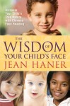 The Wisdom of Your Child's Face: Discover Your Child's True Nature with Chinese Face Reading - Jean Haner
