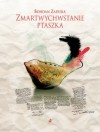 Zmartwychwstanie ptaszka - Bohdan Zadura