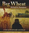 Big Wheat: A Tale of Bindlestiffs and Blood - Richard A. Thompson, Kevin Kenerly