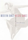 Modern Dance, Negro Dance: Race in Motion - Susan Manning