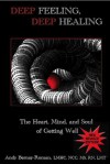 Deep Feeling, Deep Healing: The Heart, Mind, and Soul of Getting Well - Andy Bernay-Roman, Janet Hubbard-Brown, Kaia Roman