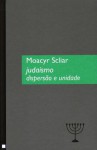 Judaísmo - Dispersão e Unidade (Judaica) - Moacyr Scliar