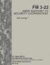 Field Manual FM 3-22 Army Support to Security Cooperation with Change 1 21 June 2013 - United States Government Us Army