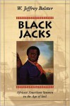 Black Jacks: African American Seamen in the Age of Sail - W. Jeffrey Bolster, Marianne Perlak