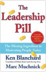 The Leadership Pill: The Missing Ingredient in Motivating People Today - Kenneth H. Blanchard