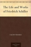 The Life and Works of Friedrich Schiller - Calvin Thomas