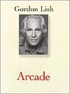 Arcade or How to Write a Novel - Gordon Lish