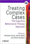 Treating Complex Cases: The Cognitive Behavioural Therapy Approach - Tarrier, Adrian Wells, Nicholas Tarrier, Tarrier