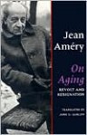 On Aging: Revolt and Resignation - Jean Améry