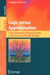 Logic Versus Approximation: Essays Dedicated To Michael M. Richter On The Occasion Of His 65th Birthday (Lecture Notes In Computer Science) - Wolfgang Lenski, W. Linski