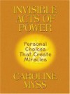 Invisible Acts of Power: Personal Choices That Create Miracles (Thorndike Inspirational) - Caroline Myss