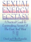 Sexual Energy Ecstasy: A Practical Guide To Lovemaking Secrets Of The East And West - David Ramsdale, Ellen Ramsdale