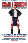 American on Purpose: The Improbable Adventures of an Unlikely Patriot - Craig Ferguson