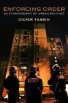 Enforcing Order: An Ethnography of Urban Policing - Didier Fassin