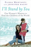 I'll Stand By You: One Woman's Mission to Heal the Children of the World - Elissa Montanti, Jennifer Haupt