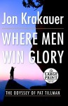 Where Men Win Glory: The Odyssey of Pat Tillman - Jon Krakauer