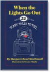 When The Lights Go Out: Twenty Scary Tales To Tell - Margaret Read MacDonald, Roxane Murphy