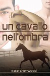 Un cavallo nell'ombra (Italian Edition) - Kate Sherwood, Sara Pellegrino