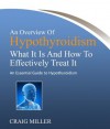 An Overview Of Hypothyroidism: What It Is And How to Effectively Treat It - Craig Miller