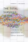 The Total Survey Error Approach: A Guide to the New Science of Survey Research - Herbert F. Weisberg