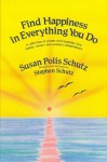 Find Happiness in Everything You Do: A Collection of Poems on Friendship, Love, Family, Careers, a - Susan Polis Schutz