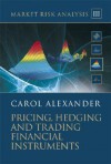 Market Risk Analysis, Volume III: Pricing, Hedging and Trading Financial Instruments [With CDROM] - Carol Alexander