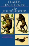 The Jealous Potter - Claude Lévi-Strauss, Benedicte Chorier