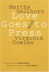 Love Goes to Press - Martha Gellhorn, Virginia Cowles, Sandra Spanier