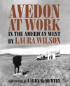 Avedon at Work: In the American West (Harry Ransom Humanities Research Center Imprint Series) - Laura Wilson, Larry McMurtry