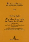 Wir Leben Jetzt Recht in Zeiten Der Fehde: Zeitschriften Am Ende Des 18. Jahrhunderts ALS Medien Und Kristallisationspunkte Literarischer Auseinandersetzung - Sylvia Kall