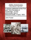 A Sermon Delivered to the First and Third Societies in Cambridge: On the Anniversary Fast in Massachusetts, 4 April, 1805 - John Foster