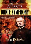 Liszt's Dante Symphony: A Historical Thriller about the Arts & Deceptive Arts - Rich DiSilvio