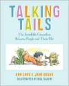 Talking Tails: The Incredible Connection Between People and Their Pets - Ann Love, Bill Slavin, Jane Drake