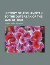 History of Afghanistan, to the Outbreak of the War of 1878 - George Bruce Malleson