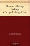 Elements of Foreign Exchange A Foreign Exchange Primer - Franklin Escher