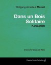 Wolfgang Amadeus Mozart - Dans Un Bois Solitaire - K.308/295b - A Score for Voice and Piano - Wolfgang Amadeus Mozart