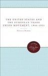 United States and the European Trade Union Movement, 1944-1951 - Federico Romero