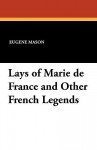 Lays of Marie de France and Other French Legends - Marie de France, Eugene Mason