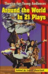 Around The World In 21 Plays: Theatre For Young Audiences - Lowell Swortzell