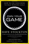 Own Your Game: How to Use Your Mind to Play Winning Golf - Dave Stockton, Matthew Rudy