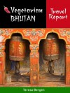 Vegetarian Bhutan Travel Report - Teresa Bergen