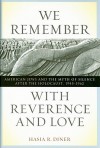 We Remember with Reverence and Love: American Jews and the Myth of Silence After the Holocaust, 1945-1962 - Hasia R. Diner