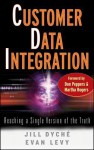 Customer Data Integration: Reaching a Single Version of the Truth - Jill Dyché