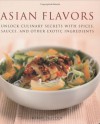 Asian Flavors: Unlock Culinary Secrets with Spices, Sauces and Other Exotic Ingredients - Wendy Sweetser